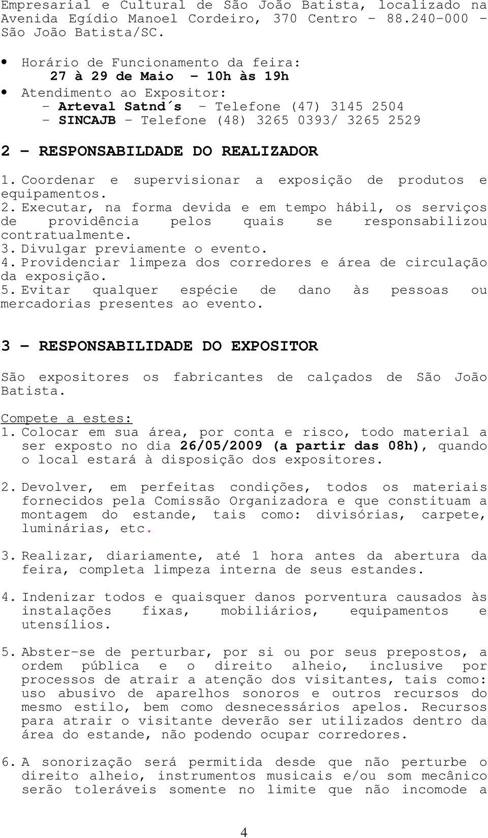 REALIZADOR 1. Coordenar e supervisionar a exposição de produtos e equipamentos. 2.