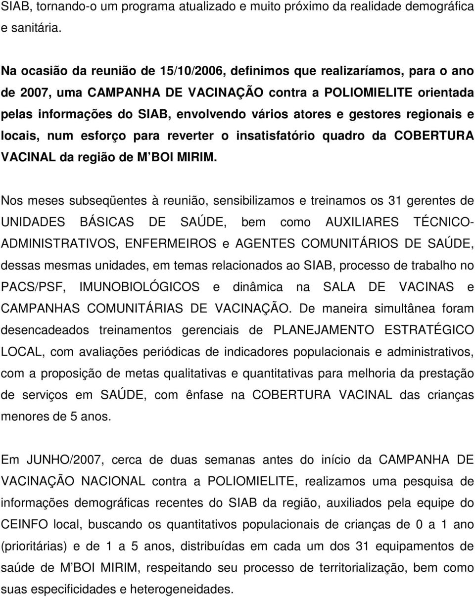 gestores regionais e locais, num esforço para reverter o insatisfatório quadro da COBERTURA VACINAL da região de M BOI MIRIM.