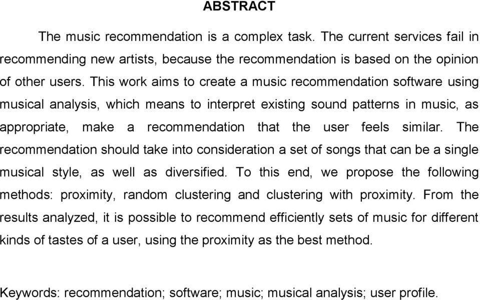 similar. The recommendation should take into consideration a set of songs that can be a single musical style, as well as diversified.