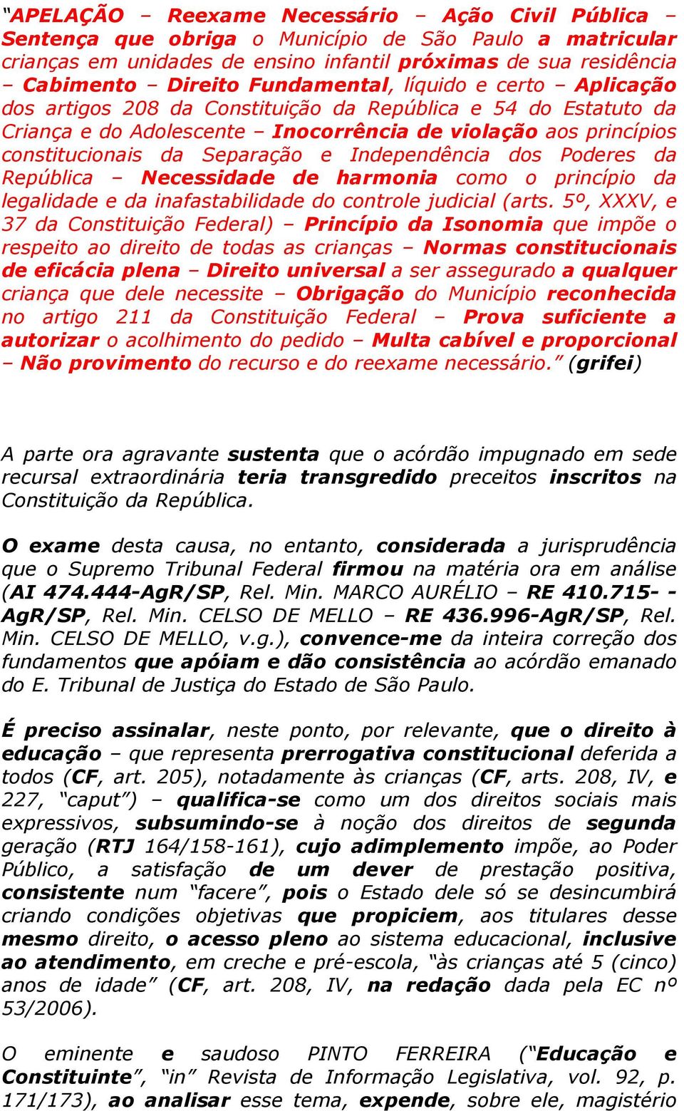 Independência dos Poderes da República Necessidade de harmonia como o princípio da legalidade e da inafastabilidade do controle judicial (arts.