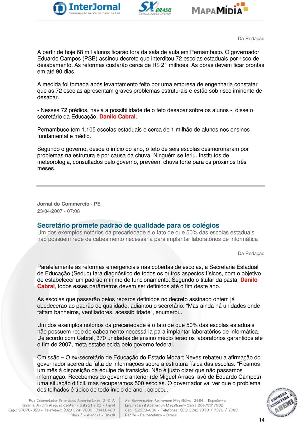 A medida foi tomada após levantamento feito por uma empresa de engenharia constatar que as 72 escolas apresentam graves problemas estruturais e estão sob risco iminente de desabar.