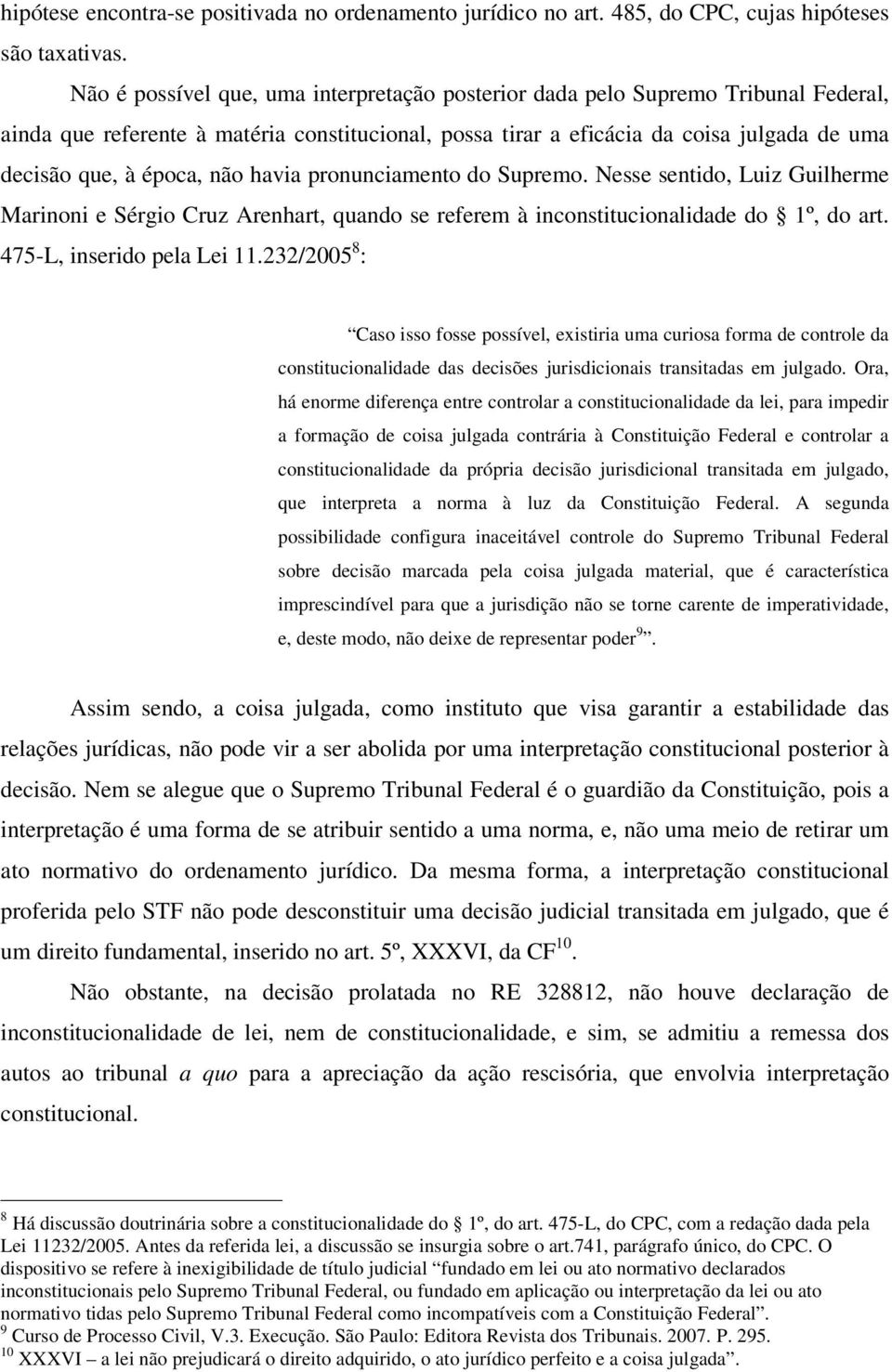 não havia pronunciamento do Supremo. Nesse sentido, Luiz Guilherme Marinoni e Sérgio Cruz Arenhart, quando se referem à inconstitucionalidade do 1º, do art. 475-L, inserido pela Lei 11.