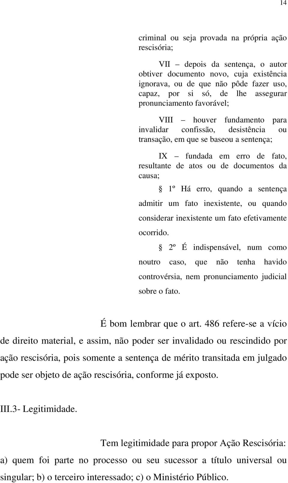 documentos da causa; 1º Há erro, quando a sentença admitir um fato inexistente, ou quando considerar inexistente um fato efetivamente ocorrido.