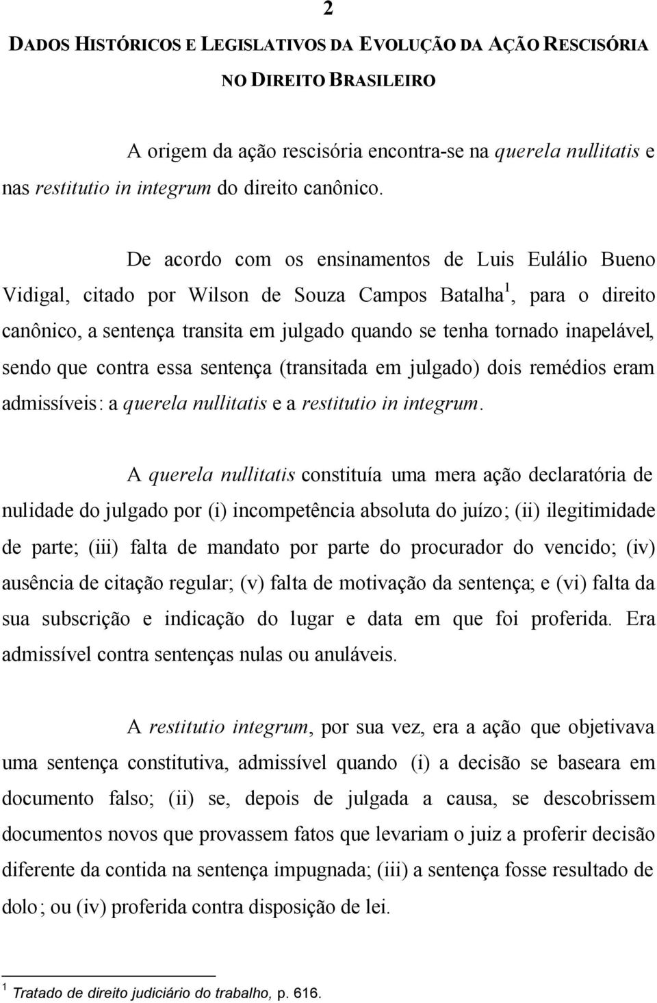 sendo que contra essa sentença (transitada em julgado) dois remédios eram admissíveis: a querela nullitatis e a restitutio in integrum.