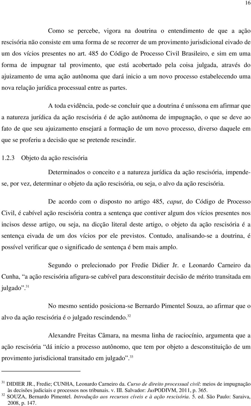 novo processo estabelecendo uma nova relação jurídica processual entre as partes.