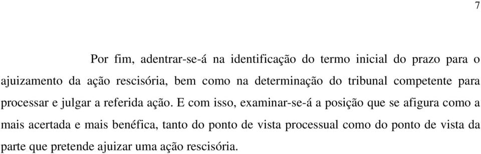 ação. E com isso, examinar-se-á a posição que se afigura como a mais acertada e mais benéfica,