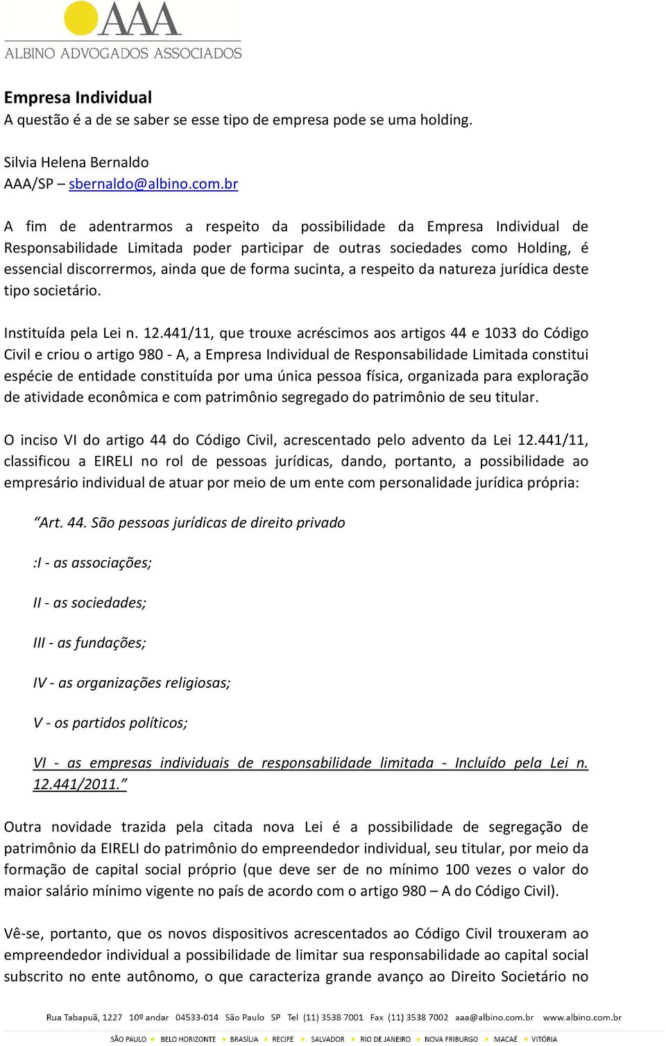 sucinta, a respeito da natureza jurídica deste tipo societário. Instituída pela Lei n. 12.