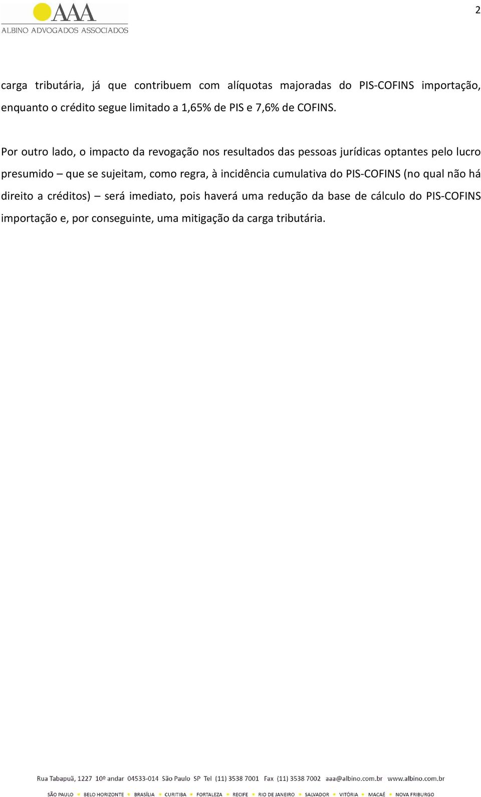 Por outro lado, o impacto da revogação nos resultados das pessoas jurídicas optantes pelo lucro presumido que se sujeitam,