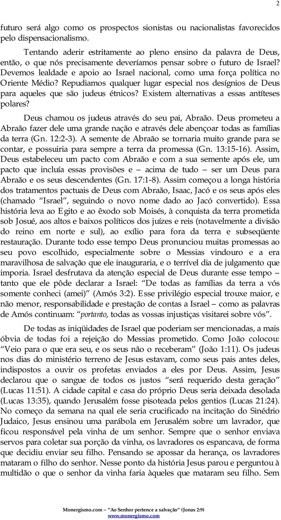 Devemos lealdade e apoio ao Israel nacional, como uma força política no Oriente Médio? Repudiamos qualquer lugar especial nos desígnios de Deus para aqueles que são judeus étnicos?