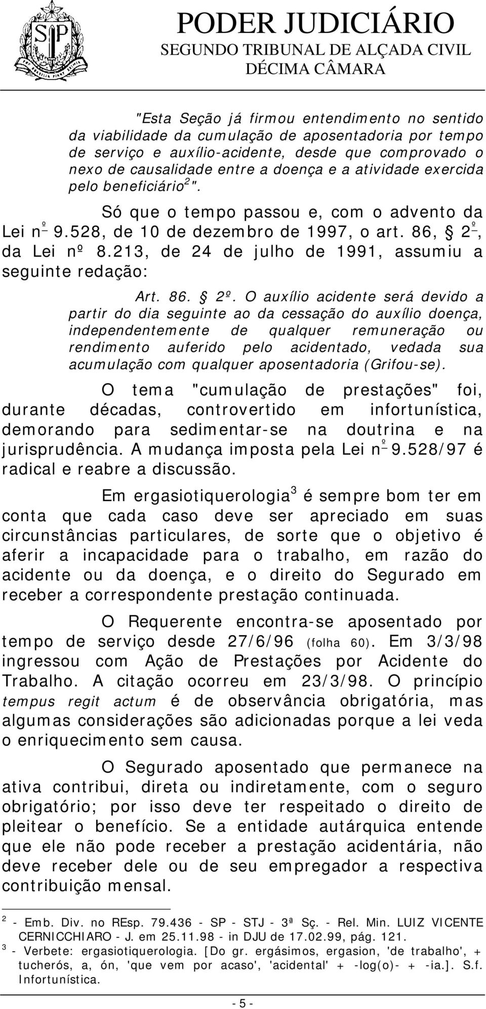 213, de 24 de julho de 1991, assumiu a seguinte redação: Art. 86. 2º.