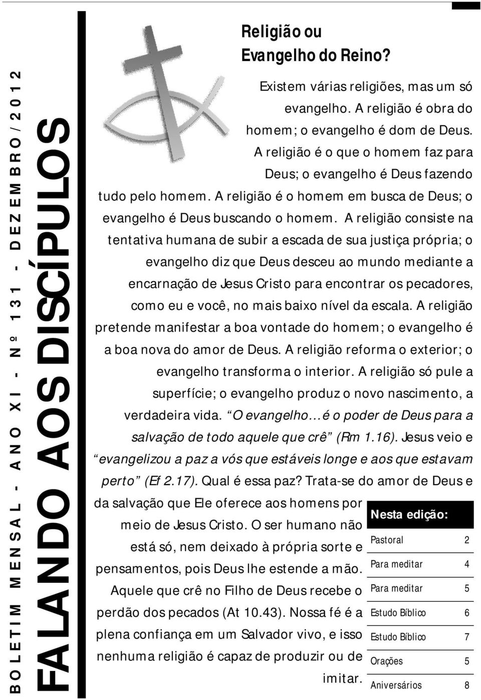 A religião é o homem em busca de Deus; o evangelho é Deus buscando o homem.