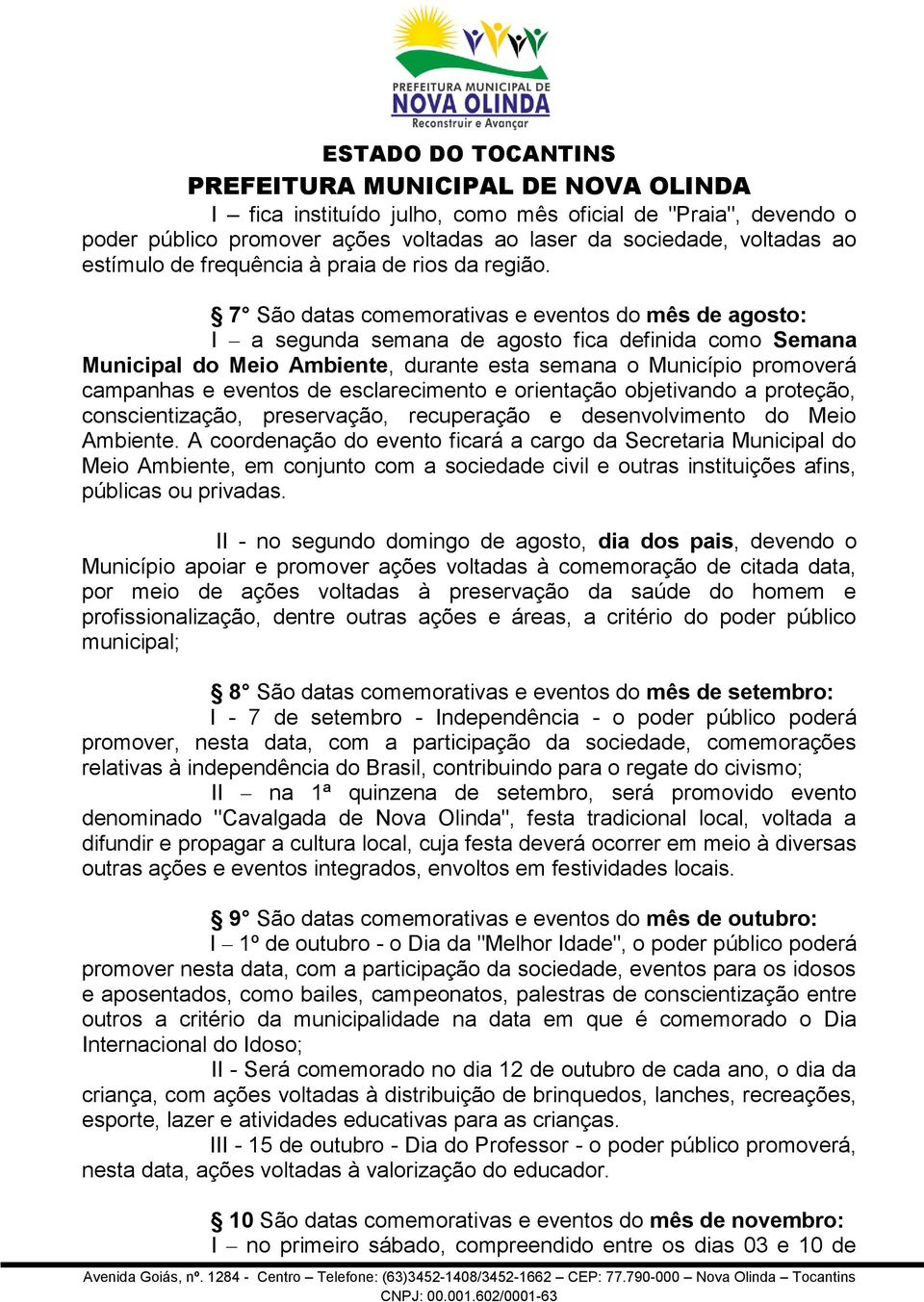 de esclarecimento e orientação objetivando a proteção, conscientização, preservação, recuperação e desenvolvimento do Meio Ambiente.