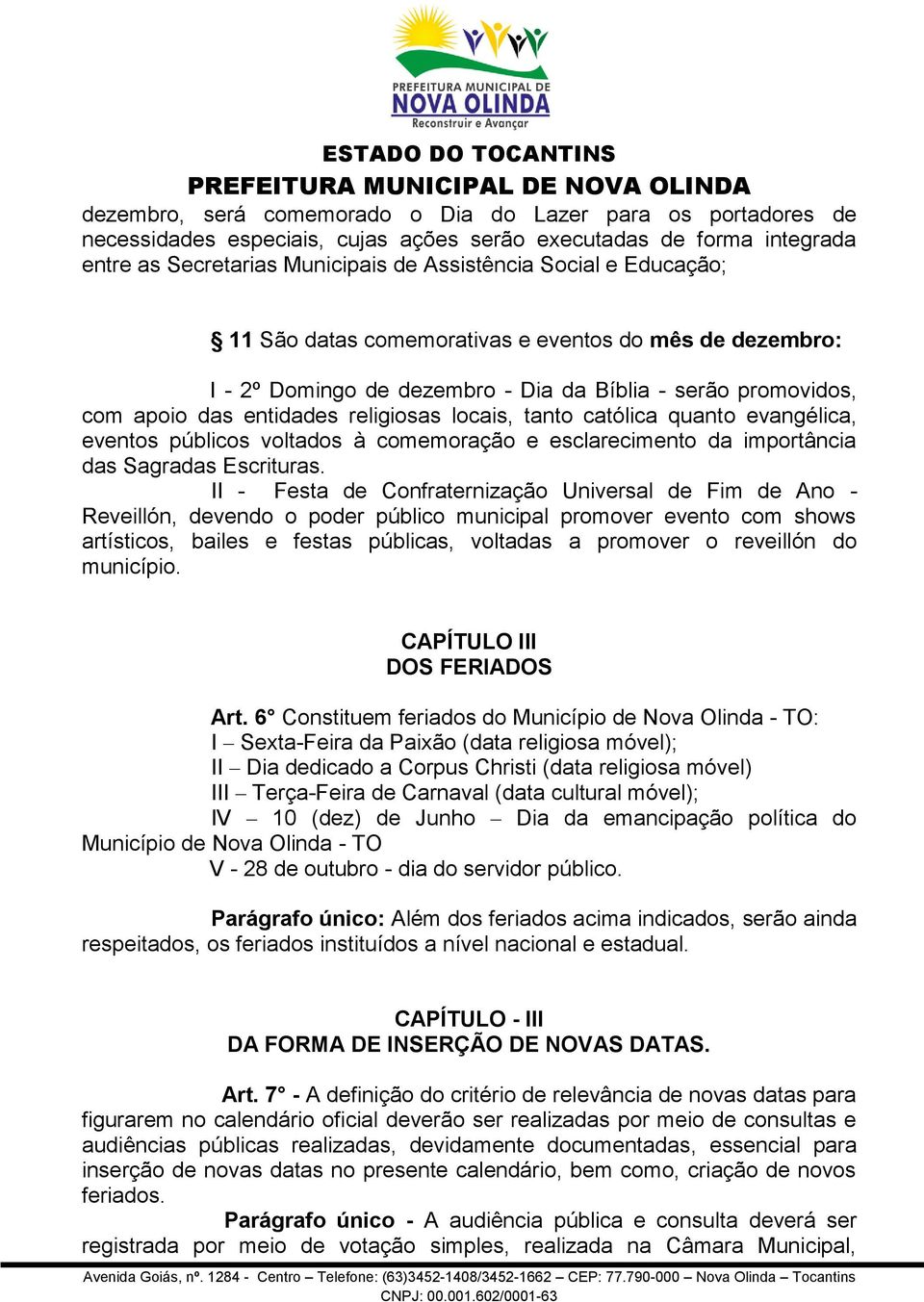 evangélica, eventos públicos voltados à comemoração e esclarecimento da importância das Sagradas Escrituras.