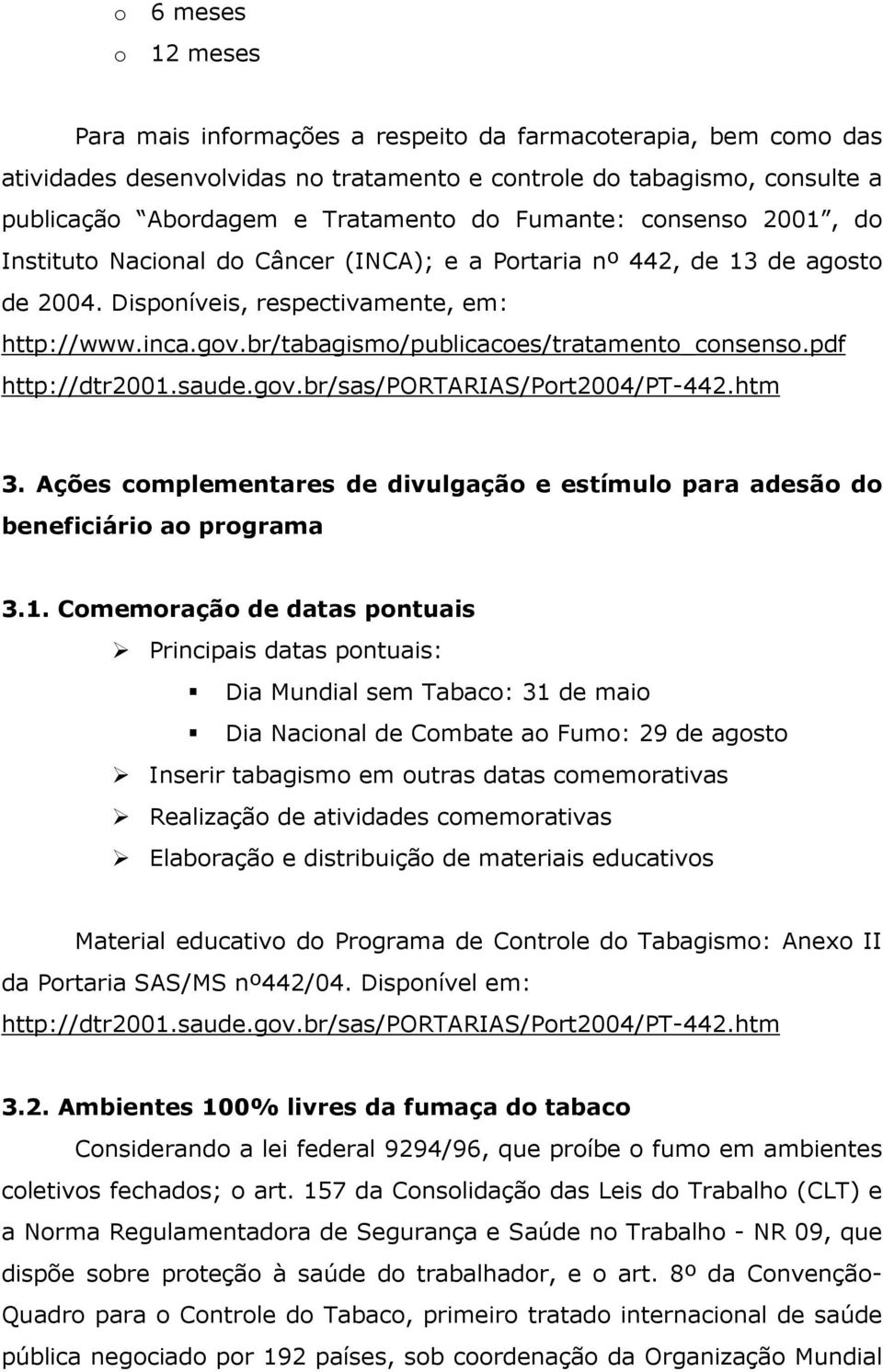 br/tabagismo/publicacoes/tratamento_consenso.pdf http://dtr2001.saude.gov.br/sas/portarias/port2004/pt-442.htm 3.