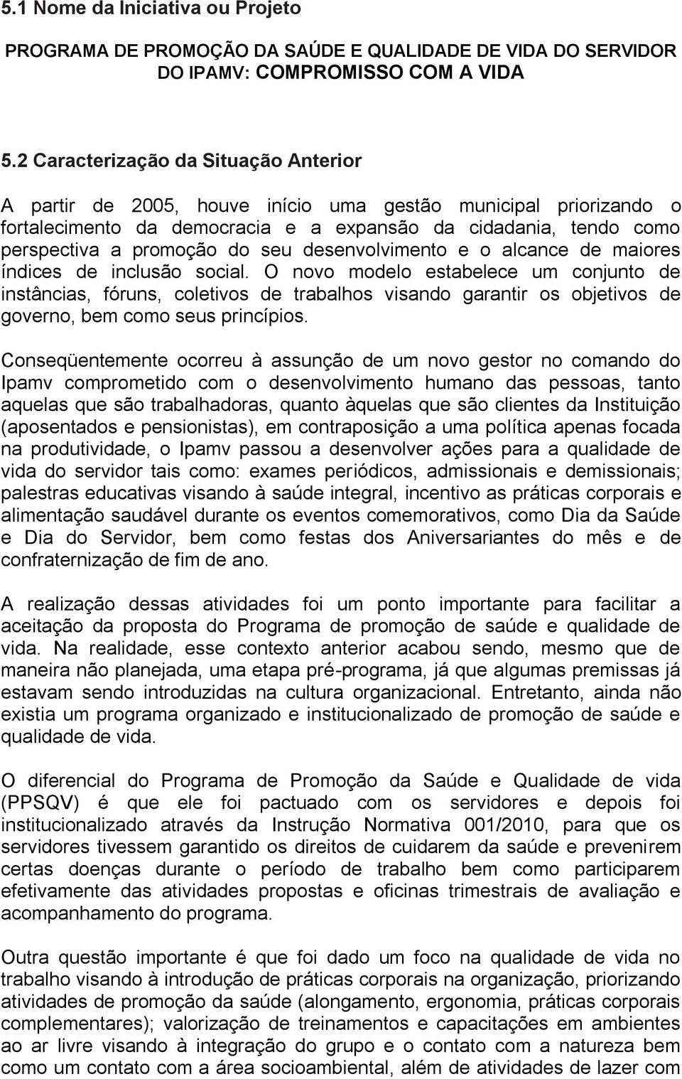 seu desenvolvimento e o alcance de maiores índices de inclusão social.