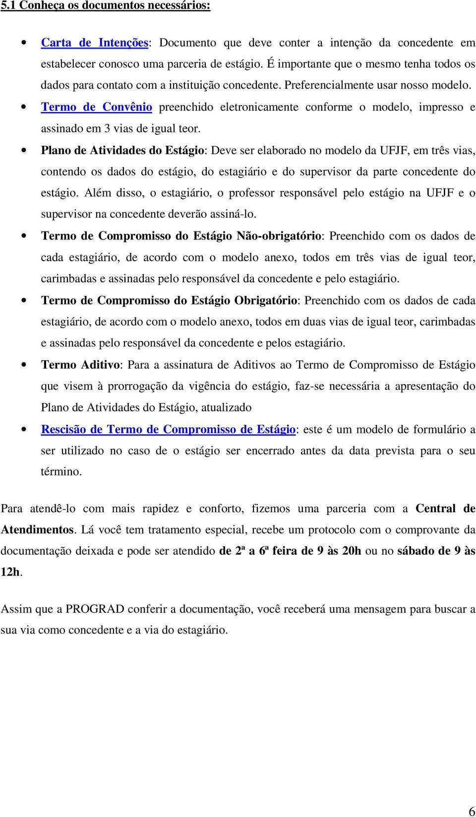 Termo de Convênio preenchido eletronicamente conforme o modelo, impresso e assinado em 3 vias de igual teor.