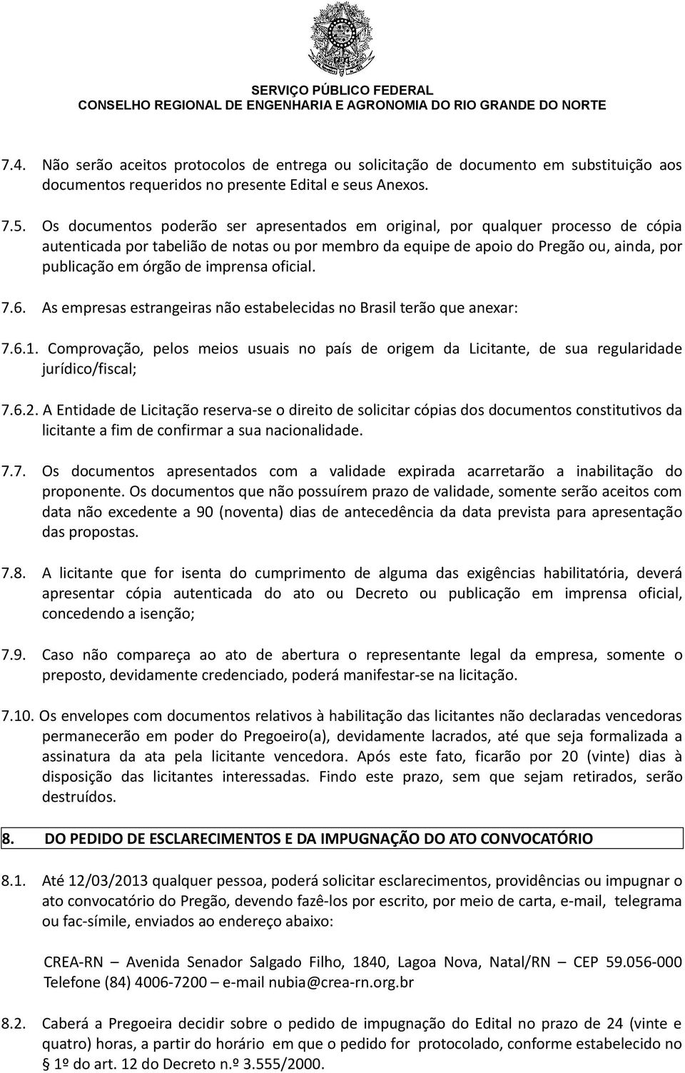 imprensa oficial. 7.6. As empresas estrangeiras não estabelecidas no Brasil terão que anexar: 7.6.1.