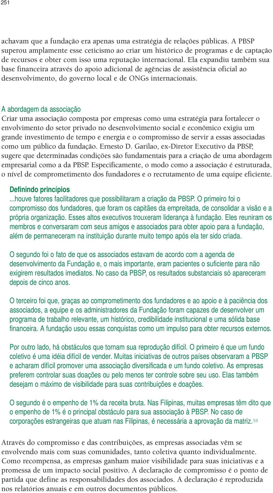 Ela expandiu também sua base financeira através do apoio adicional de agências de assistência oficial ao desenvolvimento, do governo local e de ONGs internacionais.