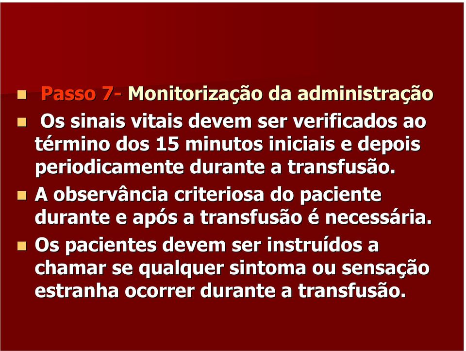 A observância criteriosa do paciente durante e após a transfusão é necessária.