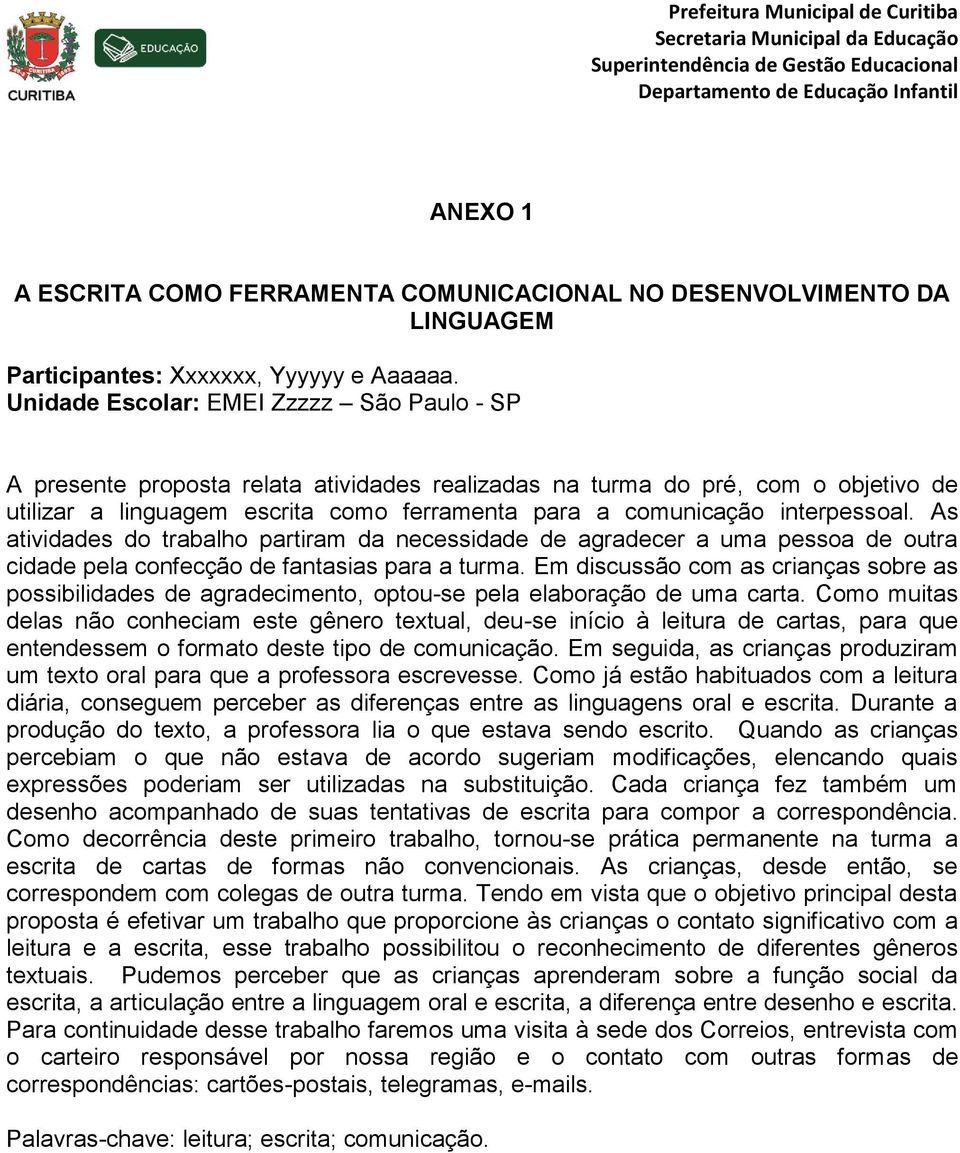 interpessoal. As atividades do trabalho partiram da necessidade de agradecer a uma pessoa de outra cidade pela confecção de fantasias para a turma.