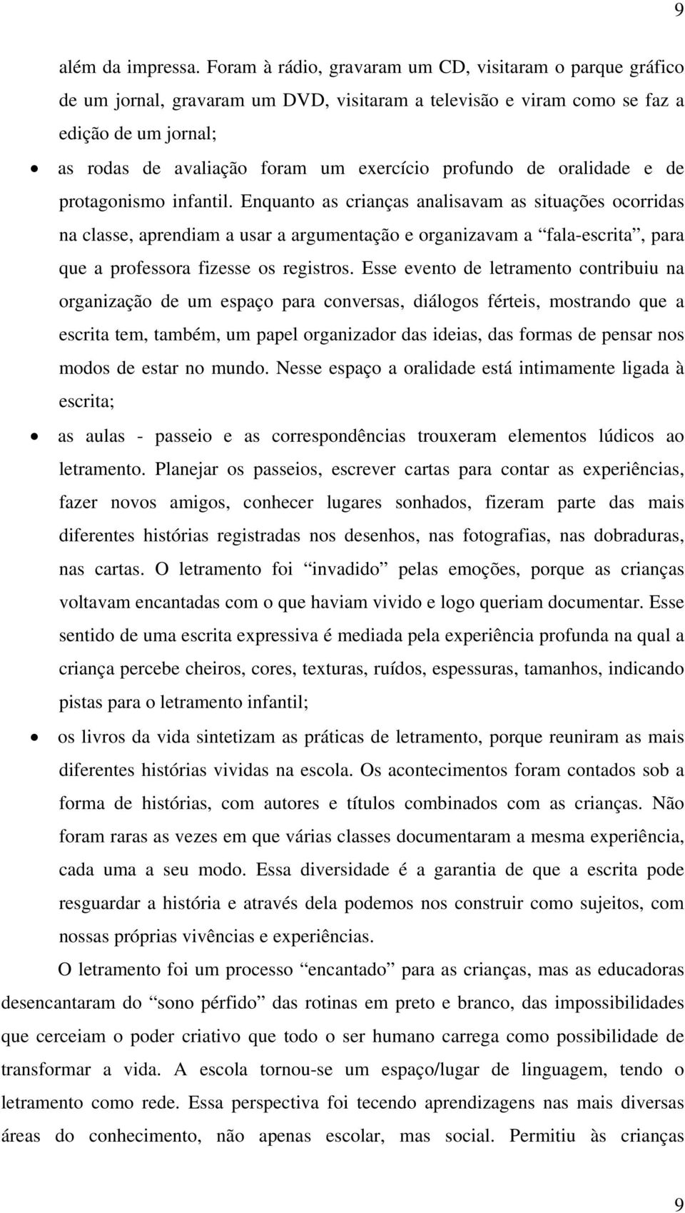 profundo de oralidade e de protagonismo infantil.