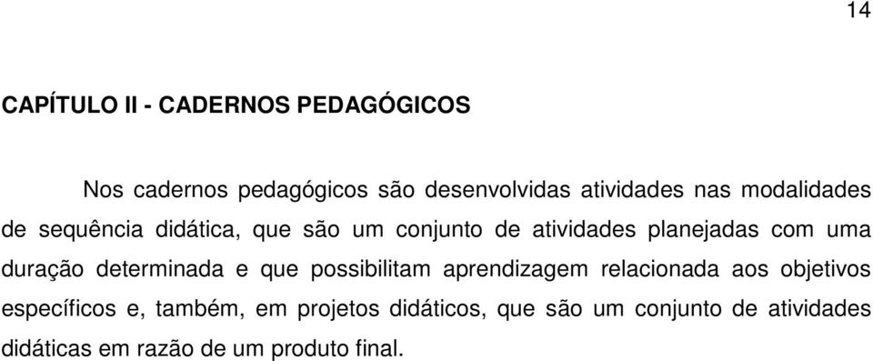 determinada e que possibilitam aprendizagem relacionada aos objetivos específicos e, também, em