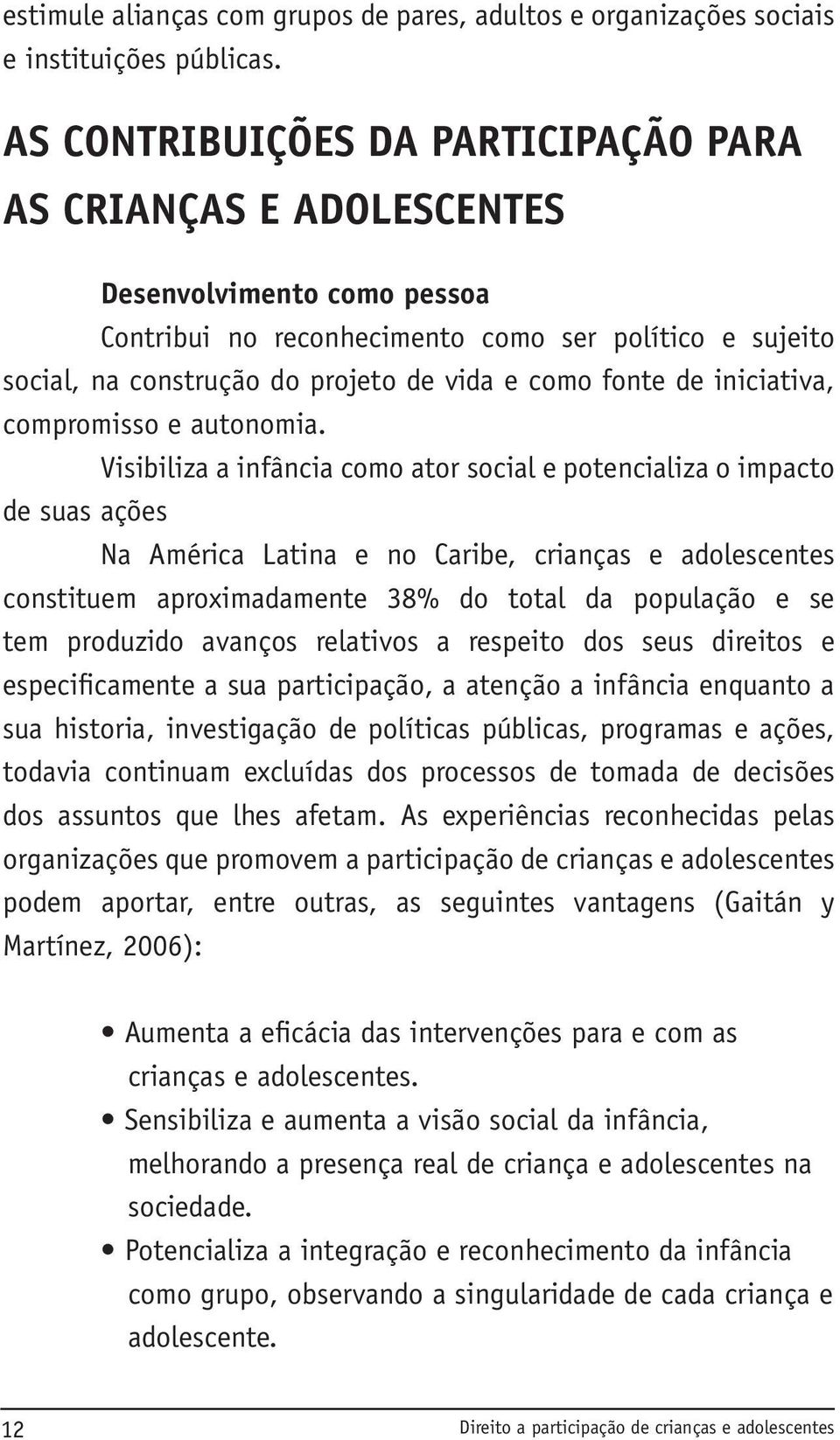 fonte de iniciativa, compromisso e autonomia.