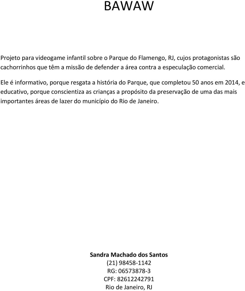 Ele é informativo, porque resgata a história do Parque, que completou 50 anos em 2014, e educativo, porque conscientiza as