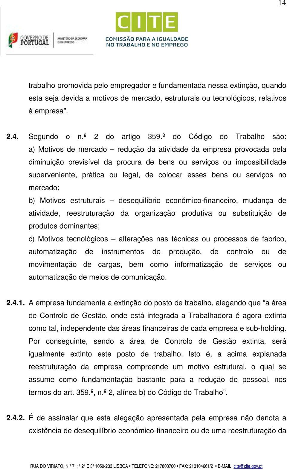 legal, de colocar esses bens ou serviços no mercado; b) Motivos estruturais desequilíbrio económico-financeiro, mudança de atividade, reestruturação da organização produtiva ou substituição de