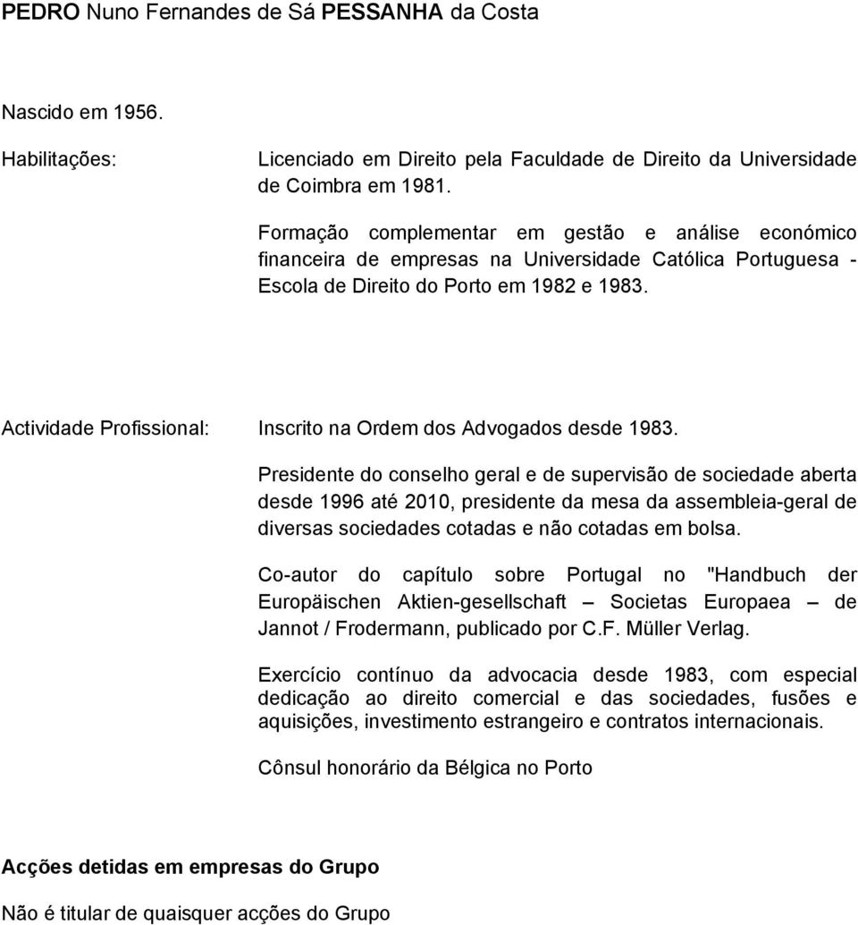 Actividade Profissional: Inscrito na Ordem dos Advogados desde 1983.