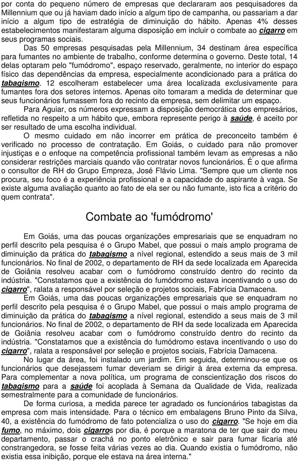 Das 50 empresas pesquisadas pela Millennium, 34 destinam área específica para fumantes no ambiente de trabalho, conforme determina o governo.