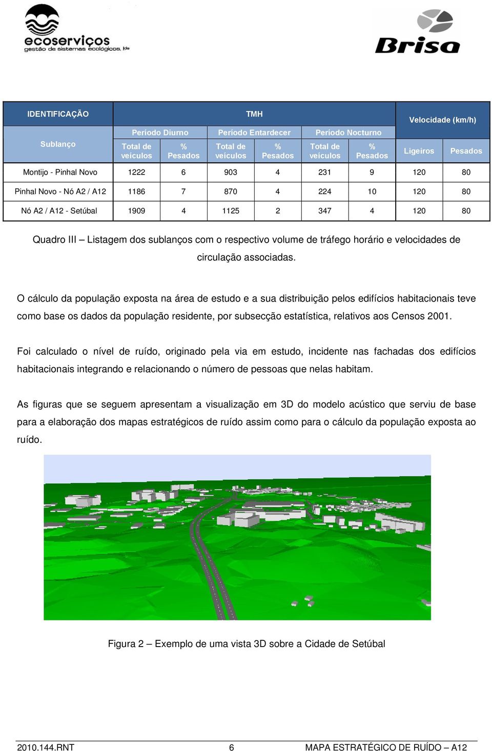 respectivo volume de tráfego horário e velocidades de circulação associadas.