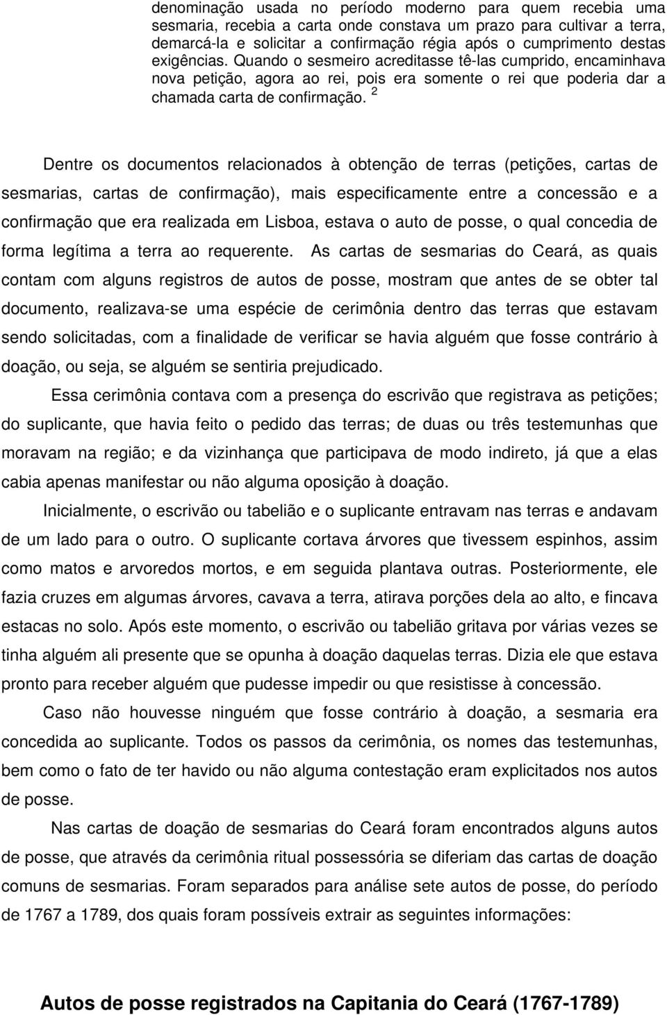 2 Dentre os documentos relacionados à obtenção de terras (petições, cartas de sesmarias, cartas de confirmação), mais especificamente entre a concessão e a confirmação que era realizada em Lisboa,