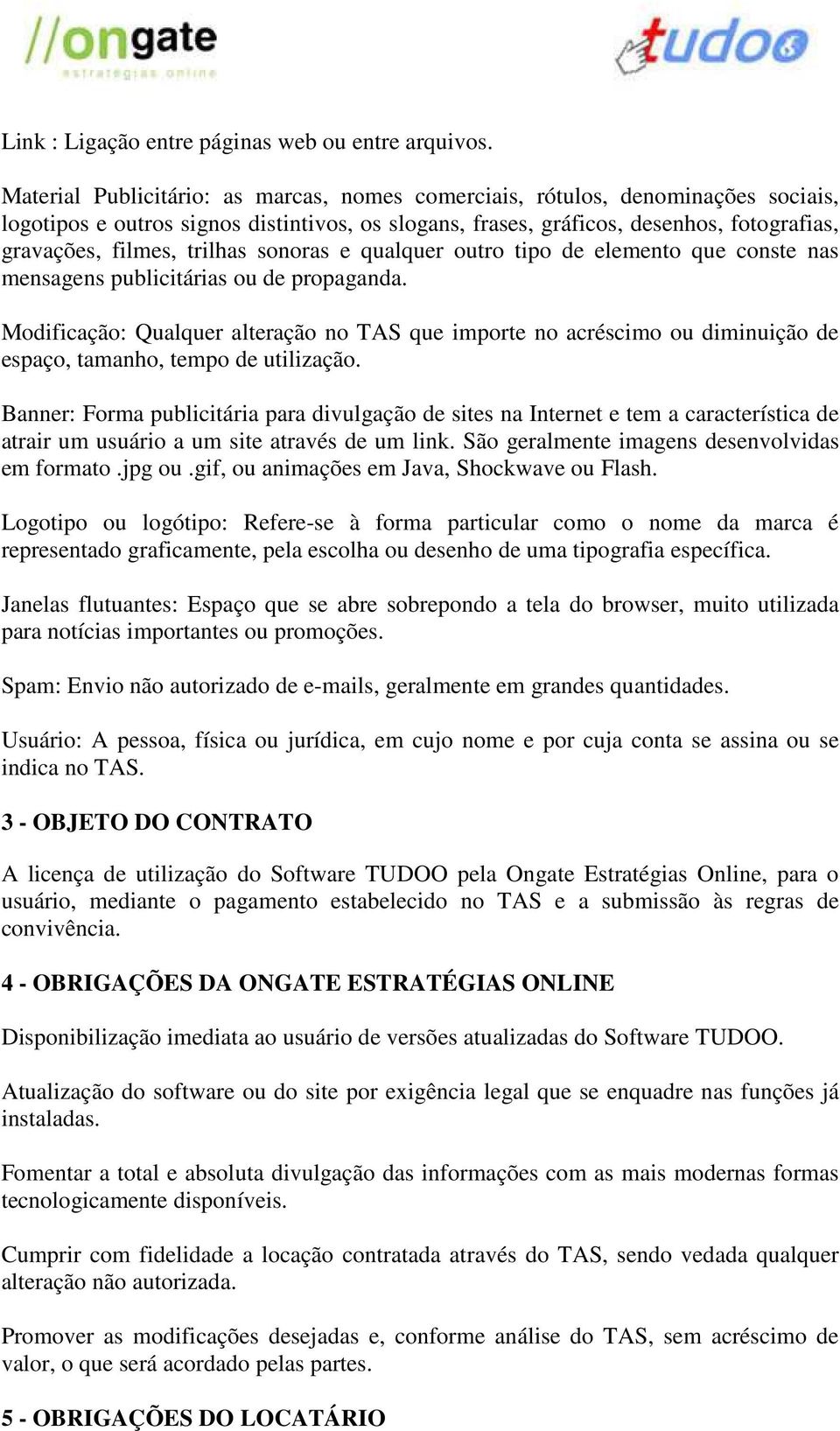 trilhas sonoras e qualquer outro tipo de elemento que conste nas mensagens publicitárias ou de propaganda.