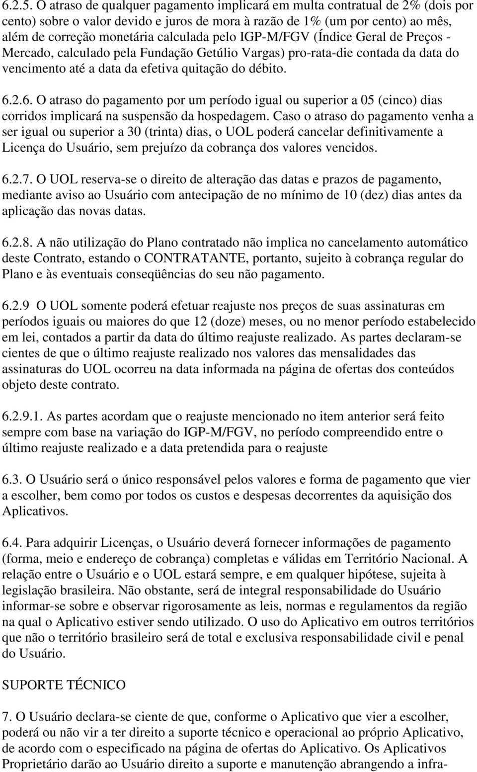 IGP-M/FGV (Índice Geral de Preços - Mercado, calculado pela Fundação Getúlio Vargas) pro-rata-die contada da data do vencimento até a data da efetiva quitação do débito. 6.