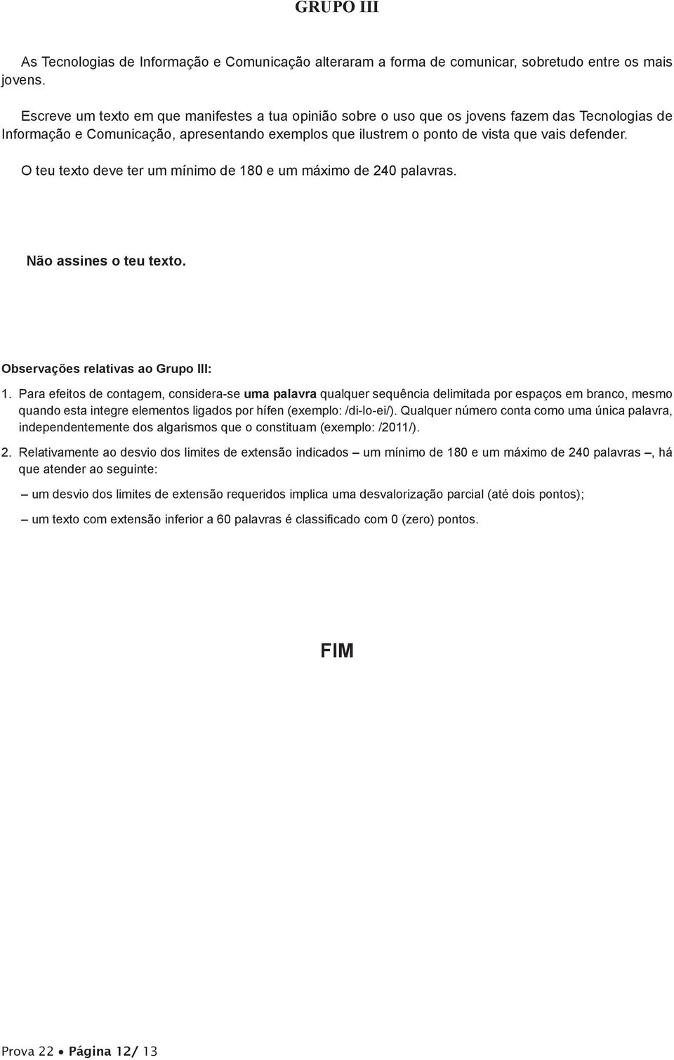 O teu texto deve ter um mínimo de 80 e um máximo de 240 palavras. Não assines o teu texto. Observações relativas ao Grupo III:.