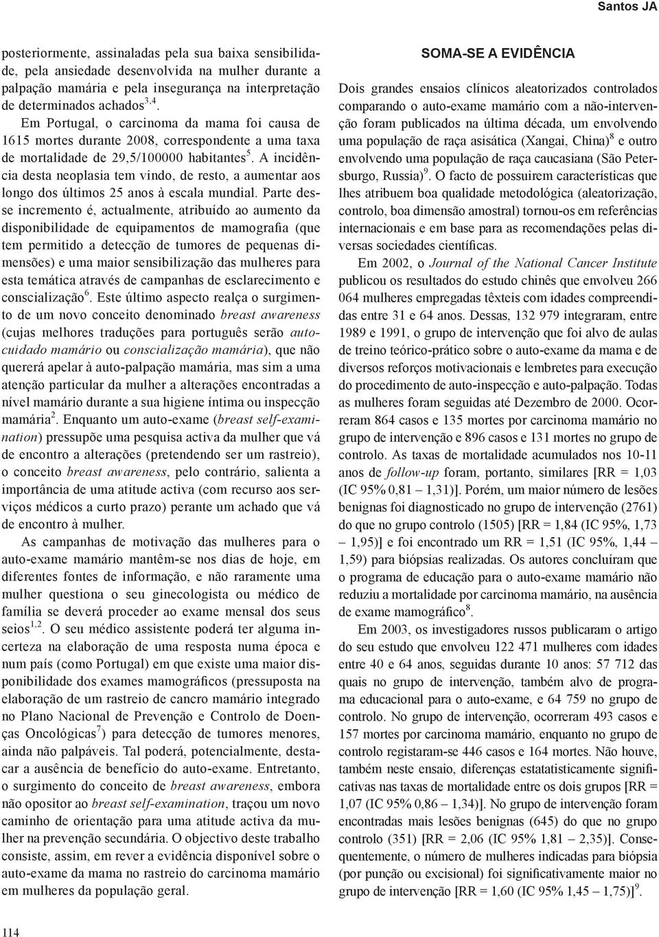 A incidência desta neoplasia tem vindo, de resto, a aumentar aos longo dos últimos 25 anos à escala mundial.