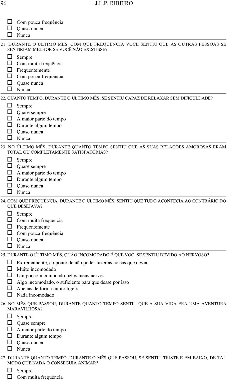 TOTAL OU COMPLETAMENTE SATISFATÓRIAS? 24. COM QUE FREQUÊNCIA, DURANTE O ÚLTIMO MÊS, SENTIU QUE TUDO ACONTECIA AO CONTRÁRIO DO 24. QUE DESEJAVA? 25.