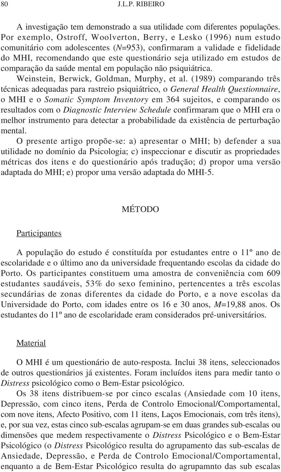 em estudos de comparação da saúde mental em população não psiquiátrica. Weinstein, Berwick, Goldman, Murphy, et al.