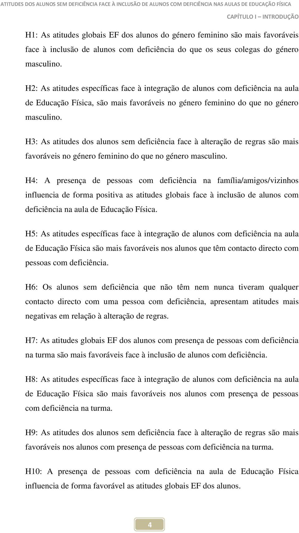 H3: As atitudes dos alunos sem deficiência face à alteração de regras são mais favoráveis no género feminino do que no género masculino.