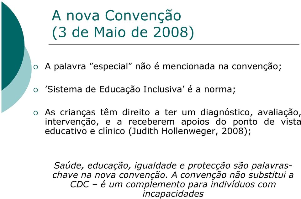 apoios do ponto de vista educativo e clínico (Judith Hollenweger, 2008); Saúde, educação, igualdade e