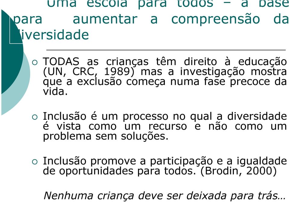 Inclusão é um processo no qual a diversidade é vista como um recurso e não como um problema sem soluções.