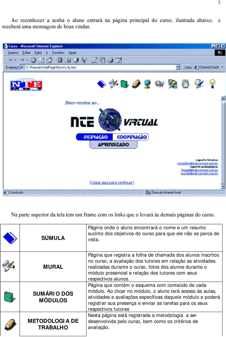 SÚMULA Página onde o aluno encontrará o nome e um resumo sucinto dos objetivos do curso para que ele não os perca de vista.