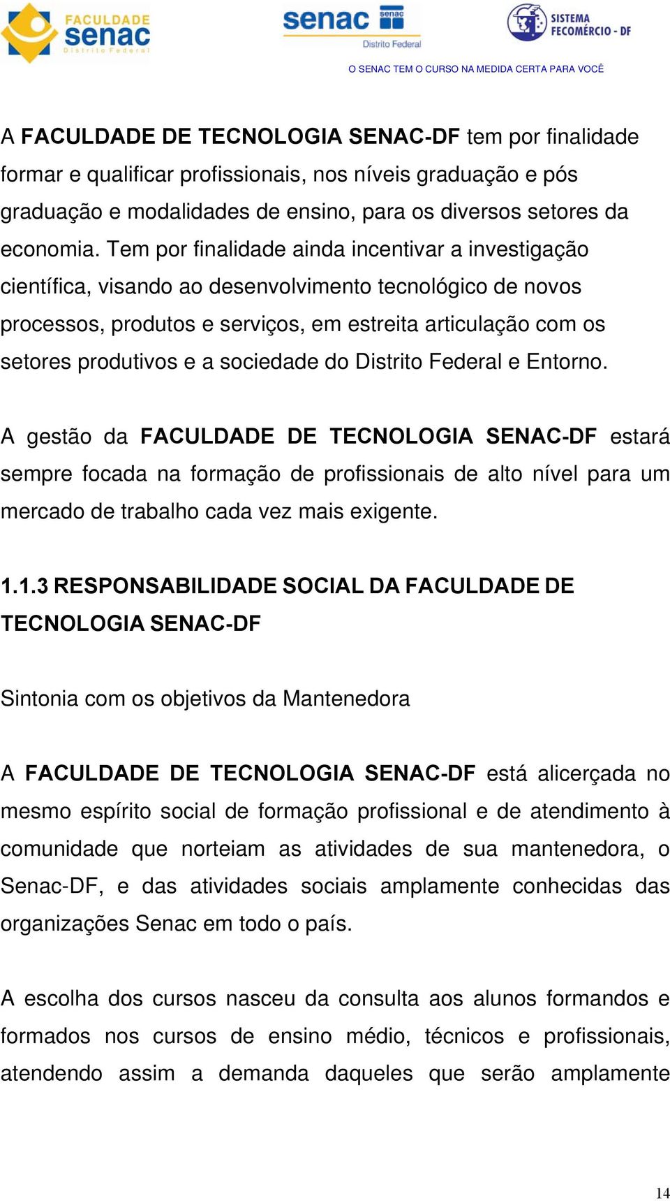 sociedade do Distrito Federal e Entorno.