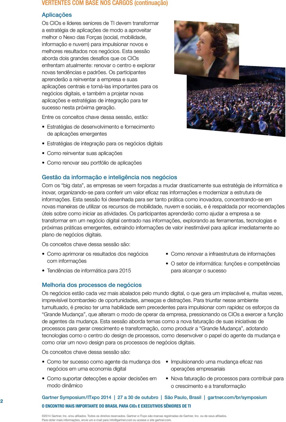 Os participantes aprenderão a reinventar a empresa e suas aplicações centrais e torná-las importantes para os negócios digitais, e também a projetar novas aplicações e estratégias de integração para