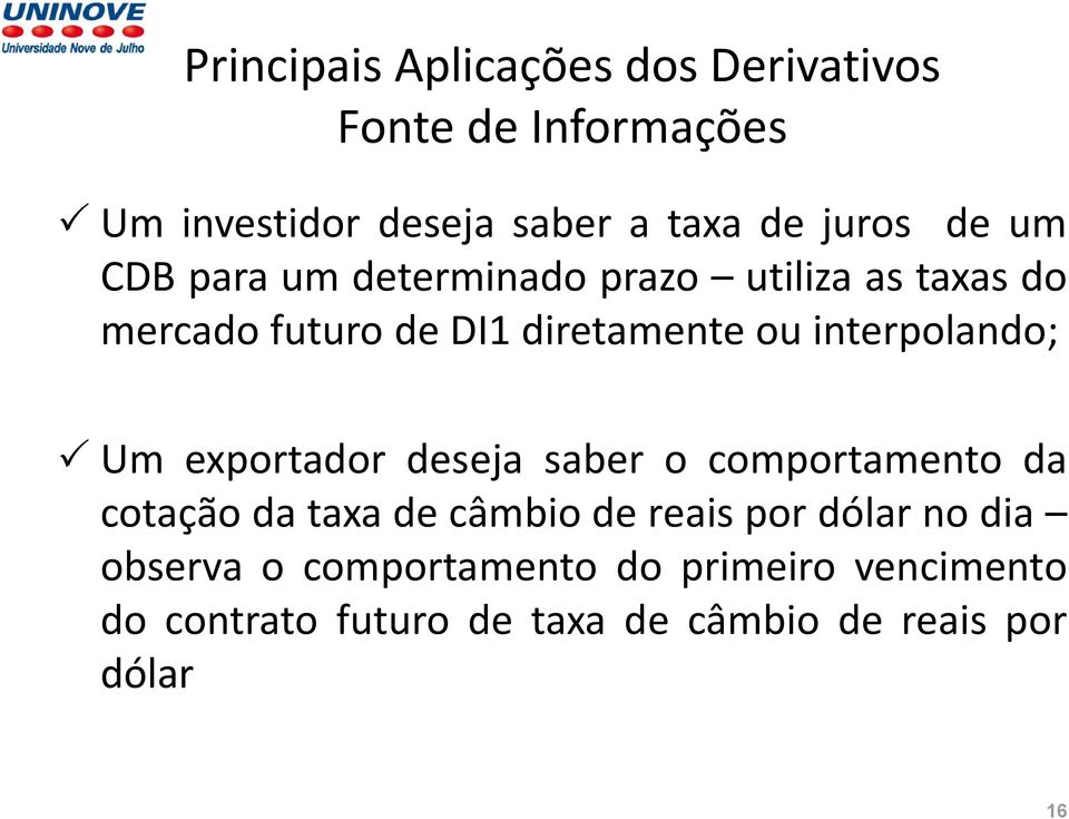 interpolando; Um exportador deseja saber o comportamento da cotação da taxa de câmbio de reais por