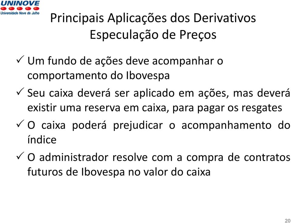 existir uma reserva em caixa, para pagar os resgates O caixa poderá prejudicar o