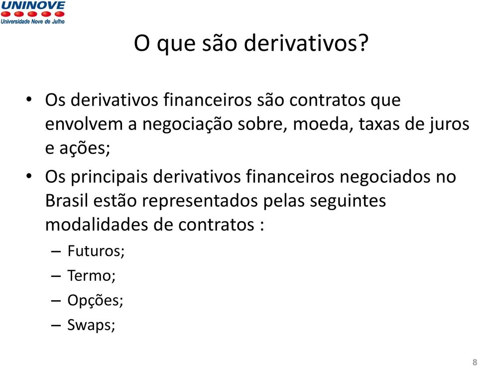 sobre, moeda, taxas de juros e ações; Os principais derivativos