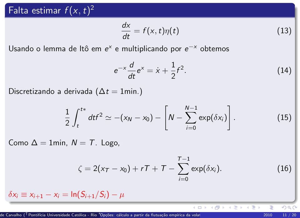 (14) [ ] N 1 dtf 2 (x N x 0 ) N exp(δx i ). (15) T 1 ζ = 2(x T x 0 ) + rt + T exp(δx i ).