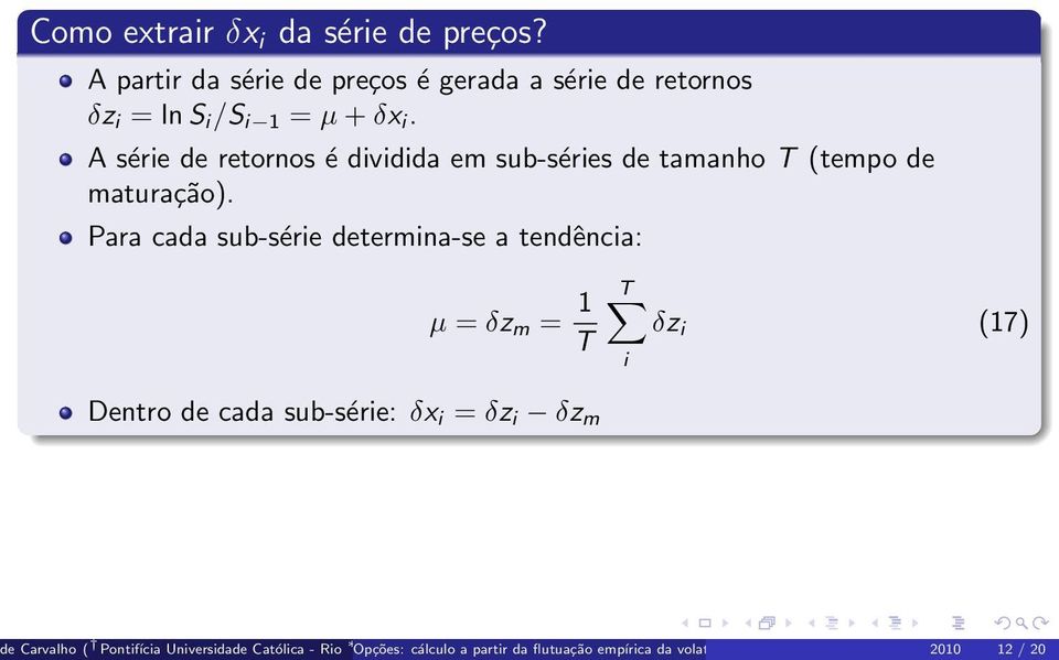 A série de retornos é dividida em sub-séries de tamanho T (tempo de maturação).